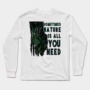 Sometimes nature is what you need! Long Sleeve T-Shirt